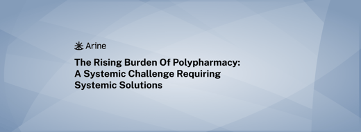 The Rising Burden of Polypharmacy: A Systemic Challenge Requiring Systemic Solutions