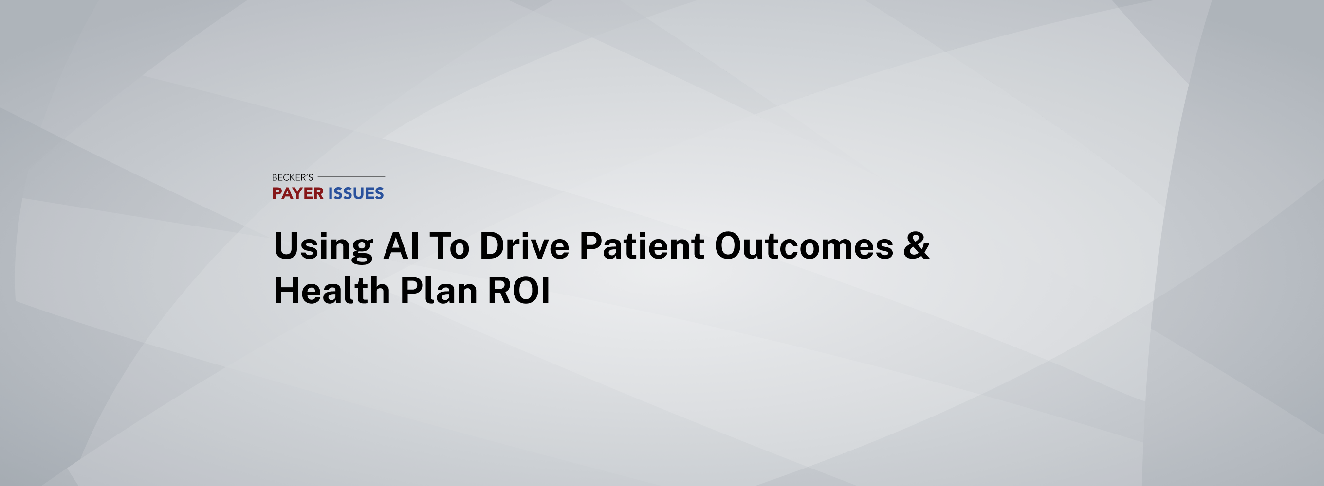 Using AI to Drive Patient Outcomes & Health Plan ROI
