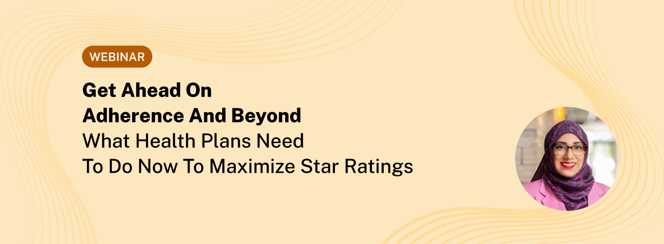 Get Ahead on Adherence and Beyond: What Health Plans Need to Do Now to Maximize Star Ratings